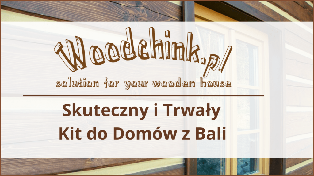 Jak uszczelnić dom z bali, kit woodchink-min